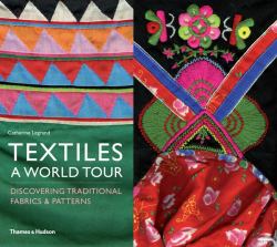 Textiles: a World Tour : Discovering Traditional Fabrics and Patterns