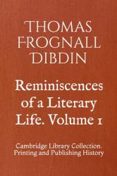 Reminiscences of a Literary Life. Volume 1 : Cambridge Library Collection. Printing and Publishing History