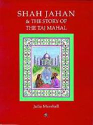 Shah Jahan and the Story of the Taj Mahal