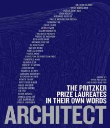 Architect : The Pritzker Prize Laureates in Their Own Words