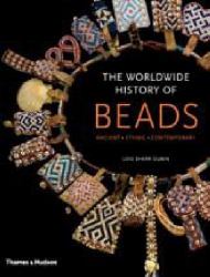 The Worldwide History of Beads : Ancient . Ethnic . Contemporary