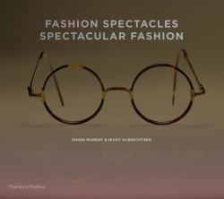 Fashion Spectacles, Spectacular Fashion : Eyewear Styles and Shapes from Vintage To 2020