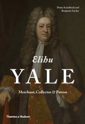 Elihu Yale : Merchant, Collector and Patron