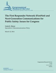 The First Responder Network (FirstNet) and Next-Generation Communications for Public Safety: Issues for Congress