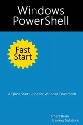 Windows PowerShell Fast Start : A Quick Start Guide for Windows PowerShell