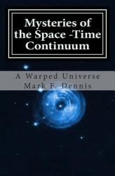 Mysteries of the Space -Time Continuum : A Warped Universe