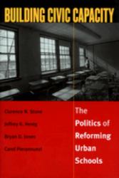 Building Civic Capacity : The New Politics of Urban School Reform