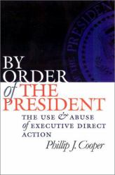 By Order of the President : The Use and Abuse of Executive Direct Action