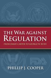 The War Against Regulation : From Jimmy Carter to George W. Bush