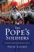 The Pope's Soldiers : A Military History of the Modern Vatican