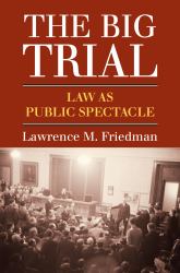 The Big Trial : Law As Public Spectacle