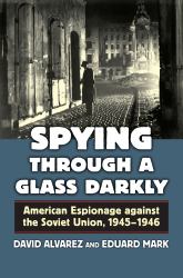 Spying Through a Glass Darkly : American Espionage Against the Soviet Union, 1945-1946