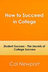 How to Succeed in College : Student Success - the Secrets of College Success