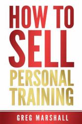 How to Sell Personal Training : Increase Your Income and Clientele