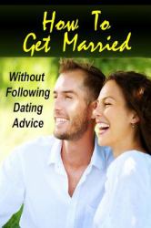 How to Get Married Without Following Dating Advice