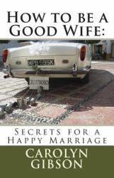 How to Be a Good Wife: Secrets for a Happy Marriage