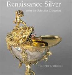 Renaissance Silver from the Schroder Collection