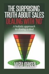 The Surprising Truth about Sales : A Holistic Approach to Closing a Deal