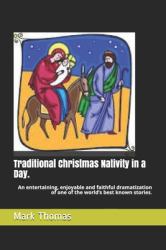 Traditional Christmas Nativity in a Day : An Entertaining, Enjoyable and Faithful Dramatization of One of the World's Best Known Stories