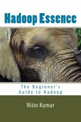 Hadoop Essence : The Beginner's Guide to Hadoop