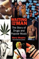 Waiting for the Man : The Story of Drugs and Popular Music