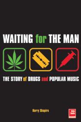 Waiting for the Man : The Story of Drugs and Popular Music