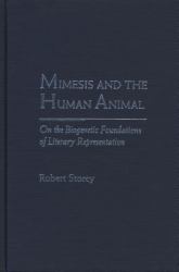 Mimesis and the Human Animal : On the Biogenetic Foundations of Literary Representation