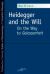 Heidegger and the Will : On the Way to Gelassenheit