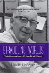 Straddling Worlds : The Jewish-American Journey of Professor Richard W. Leopold