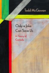 Only a Joke Can Save Us : A Theory of Comedy