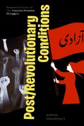 Post/Revolutionary Conditions : Renewed Visions of the Iranian Freedom Struggle