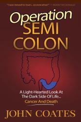 Operation: Semi Colon : A Light-Hearted Look at the Dark Side of Cancer, Life and Death