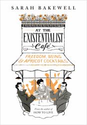 At the Existentialist Café : Freedom, Being, and Apricot Cocktails