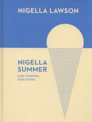 Nigella Summer : Easy Cooking, Easy Eating