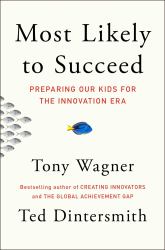 Most Likely to Succeed : Preparing Our Kids for the Innovation Era