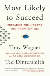 Most Likely to Succeed : Preparing Our Kids for the Innovation Era