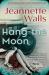 Hang the Moon : A Novel