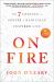 On Fire : The 7 Choices to Ignite a Radically Inspired Life