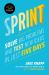 Sprint : How to Solve Big Problems and Test New Ideas in Just Five Days