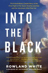 Into the Black : The Extraordinary Untold Story of the First Flight of the Space Shuttle and the Men Who Flew Her