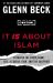 It IS about Islam : Exposing the Truth about ISIS, Al Qaeda, Iran, and the Caliphate