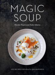 Magic Soup : 100 Recipes for Health and Happiness