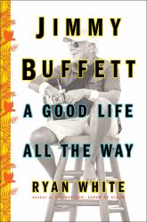 Jimmy Buffett : A Good Life All the Way