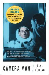 Camera Man : Buster Keaton, the Dawn of Cinema, and the Invention of the Twentieth Century