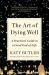 The Art of Dying Well : A Practical Guide to a Good End of Life