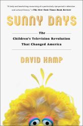 Sunny Days : The Children's Television Revolution That Changed America