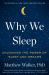 Why We Sleep : Unlocking the Power of Sleep and Dreams