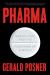 Pharma : Greed, Lies, and the Poisoning of America