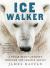 Ice Walker : A Polar Bear's Journey Through the Fragile Arctic