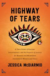 Highway of Tears : A True Story of Racism, Indifference, and the Pursuit of Justice for Missing and Murdered Indigenous Women and Girls